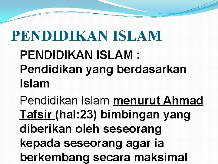 PENDIDIKAN ISLAM : Pendidikan yang berdasarkan Islam Pendidikan Islam menurut Ahmad Tafsir (hal: 23)