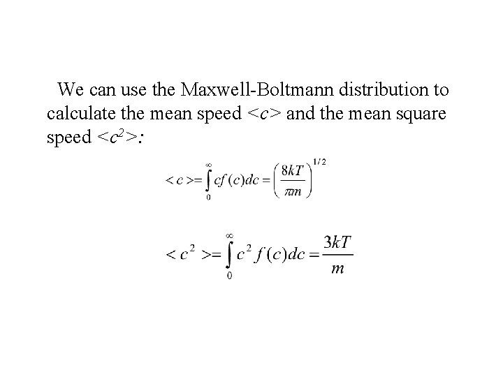  • We can use the Maxwell-Boltmann distribution to calculate the mean speed <c>