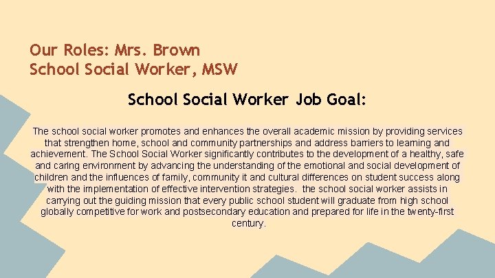 Our Roles: Mrs. Brown School Social Worker, MSW School Social Worker Job Goal: The
