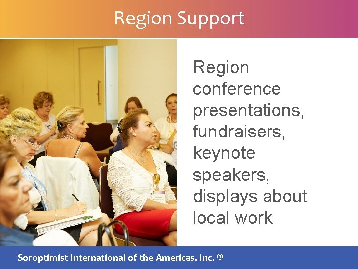 Region Support Region conference presentations, fundraisers, keynote speakers, displays about local work SIA BOARDInternational