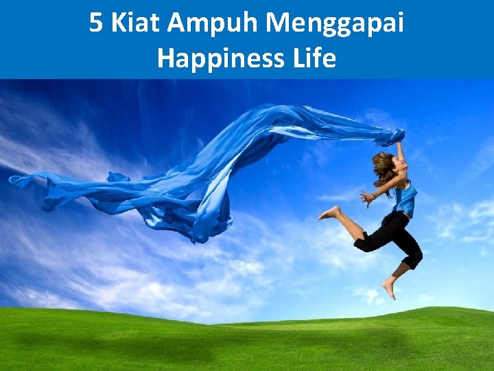 5 Kiat Ampuh Menggapai Happiness Life 