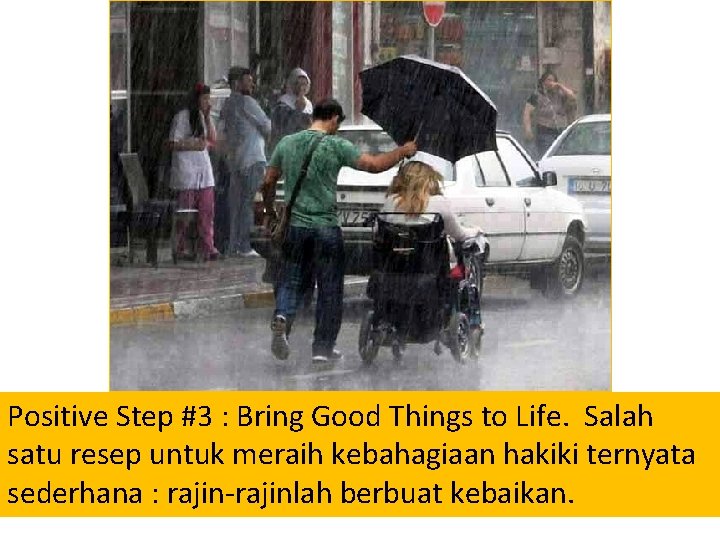 Positive Step #3 : Bring Good Things to Life. Salah satu resep untuk meraih