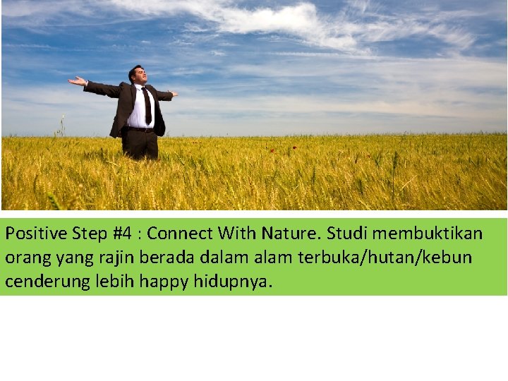 Positive Step #4 : Connect With Nature. Studi membuktikan orang yang rajin berada dalam