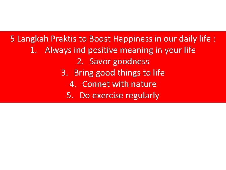 5 Langkah Praktis to Boost Happiness in our daily life : 1. Always ind