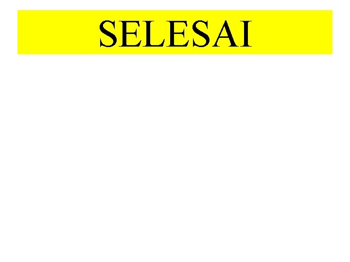 SELESAI 