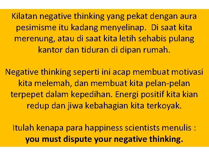 Kilatan negative thinking yang pekat dengan aura pesimisme itu kadang menyelinap. Di saat kita