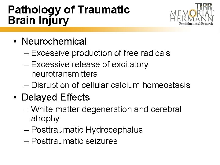 Pathology of Traumatic Brain Injury • Neurochemical – Excessive production of free radicals –