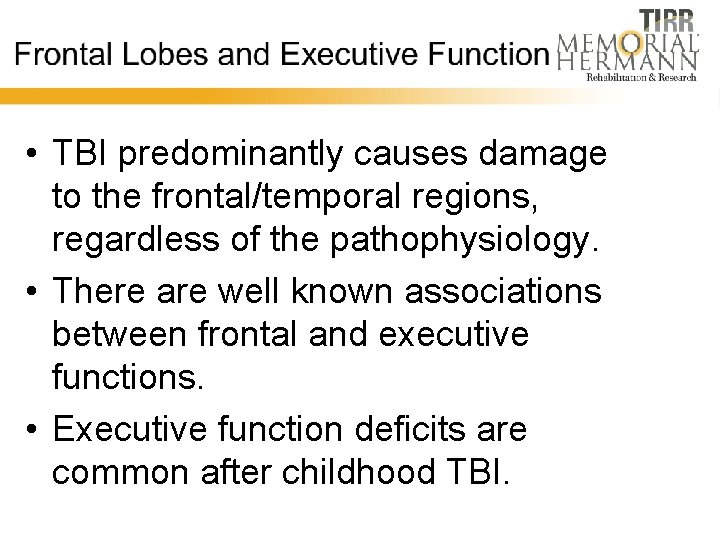  • TBI predominantly causes damage to the frontal/temporal regions, regardless of the pathophysiology.