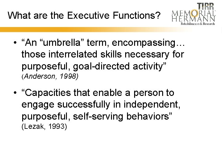 What are the Executive Functions? • “An “umbrella” term, encompassing… those interrelated skills necessary