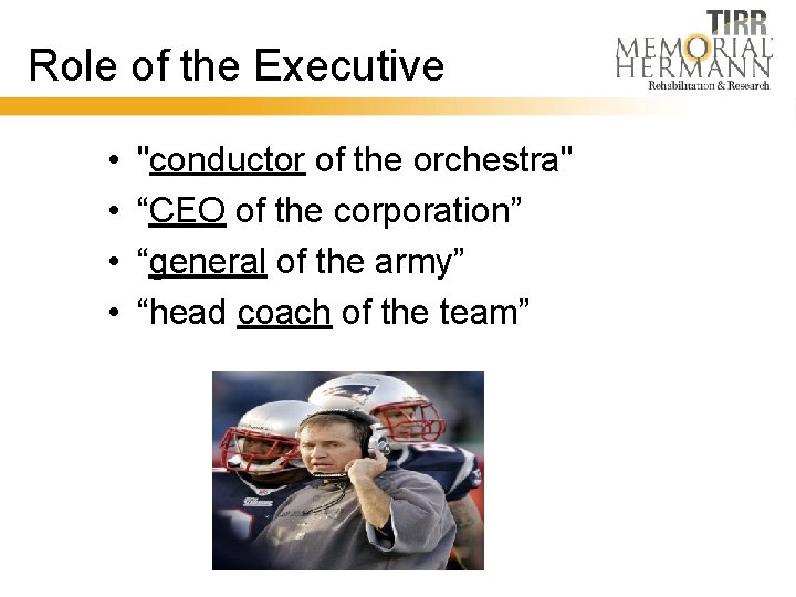 Role of the Executive • • "conductor of the orchestra" “CEO of the corporation”