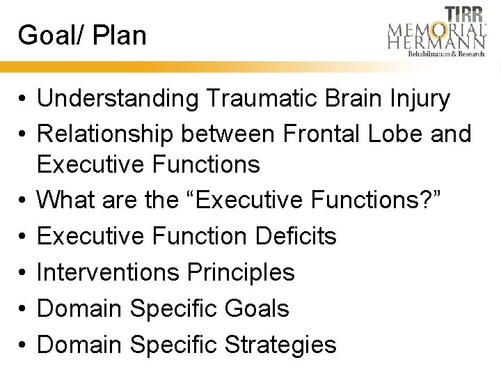 Goal/ Plan • Understanding Traumatic Brain Injury • Relationship between Frontal Lobe and Executive