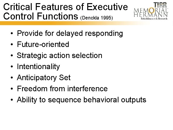 Critical Features of Executive Control Functions (Denckla 1995) • • Provide for delayed responding