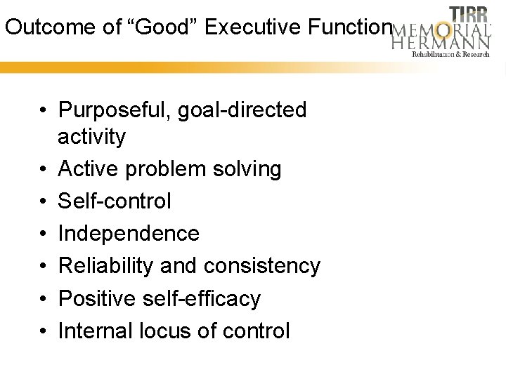 Outcome of “Good” Executive Function • Purposeful, goal-directed activity • Active problem solving •