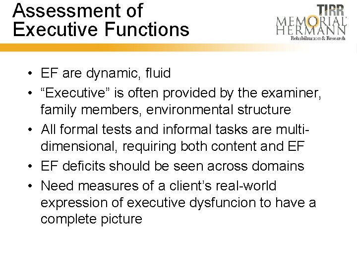 Assessment of Executive Functions • EF are dynamic, fluid • “Executive” is often provided