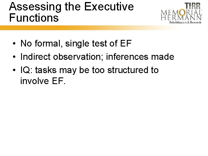 Assessing the Executive Functions • No formal, single test of EF • Indirect observation;