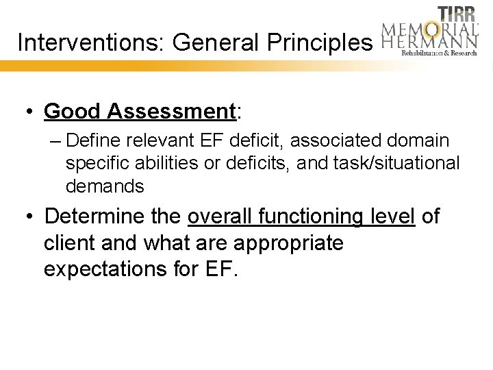 Interventions: General Principles • Good Assessment: – Define relevant EF deficit, associated domain specific