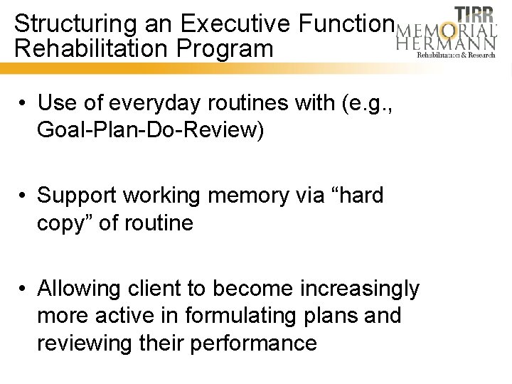 Structuring an Executive Function Rehabilitation Program • Use of everyday routines with (e. g.