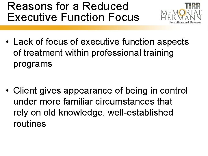 Reasons for a Reduced Executive Function Focus • Lack of focus of executive function