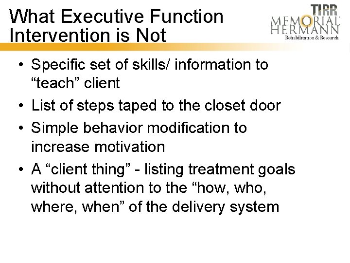 What Executive Function Intervention is Not • Specific set of skills/ information to “teach”