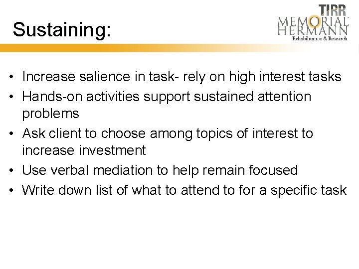 Sustaining: • Increase salience in task- rely on high interest tasks • Hands-on activities