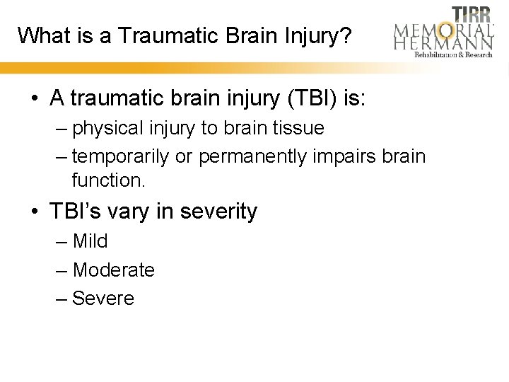 What is a Traumatic Brain Injury? • A traumatic brain injury (TBI) is: –