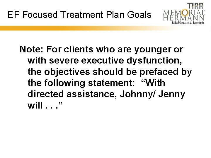 EF Focused Treatment Plan Goals Note: For clients who are younger or with severe