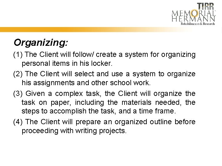 Organizing: (1) The Client will follow/ create a system for organizing personal items in