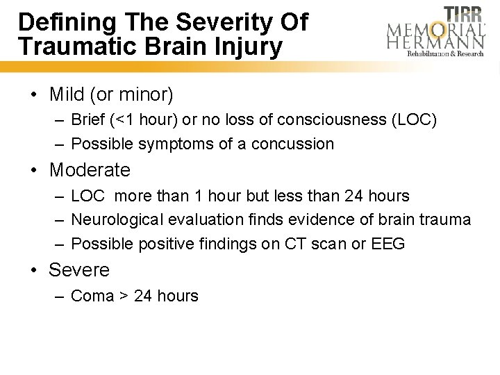 Defining The Severity Of Traumatic Brain Injury • Mild (or minor) – Brief (<1