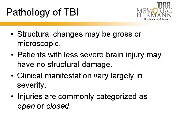 Pathology of TBI • Structural changes may be gross or microscopic. • Patients with