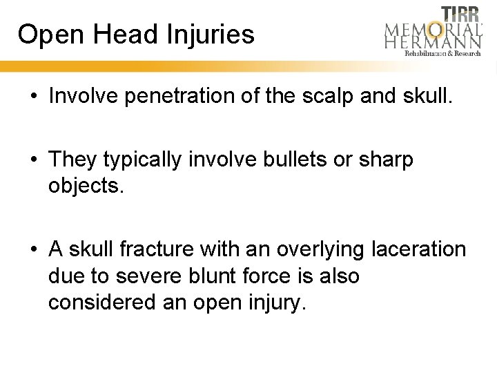 Open Head Injuries • Involve penetration of the scalp and skull. • They typically