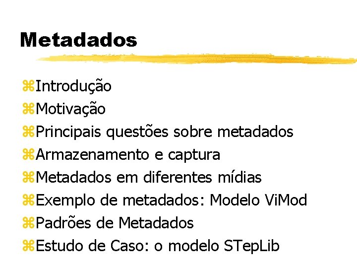 Metadados z. Introdução z. Motivação z. Principais questões sobre metadados z. Armazenamento e captura