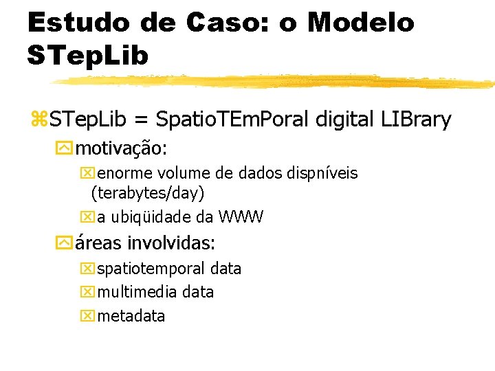 Estudo de Caso: o Modelo STep. Lib z. STep. Lib = Spatio. TEm. Poral