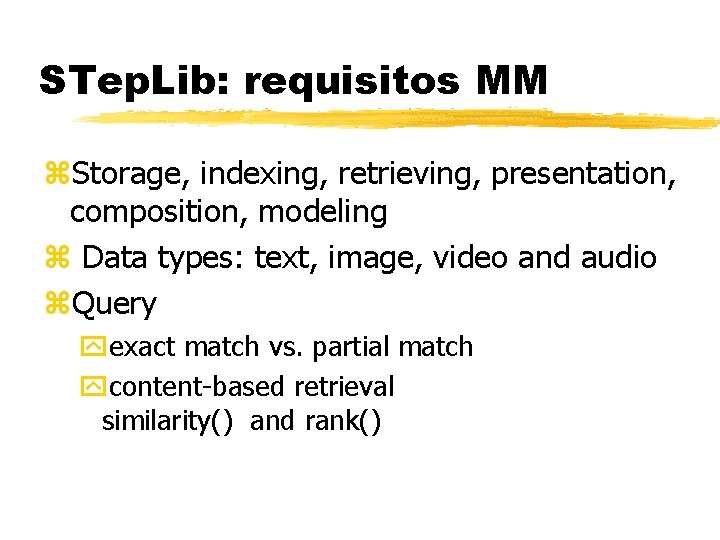 STep. Lib: requisitos MM z. Storage, indexing, retrieving, presentation, composition, modeling z Data types: