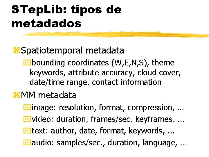 STep. Lib: tipos de metadados z. Spatiotemporal metadata ybounding coordinates (W, E, N, S),