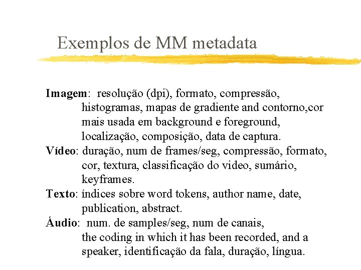 Exemplos de MM metadata Imagem: resolução (dpi), formato, compressão, histogramas, mapas de gradiente and