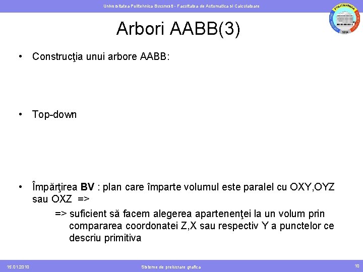 Universitatea Politehnica Bucuresti - Facultatea de Automatica si Calculatoare Arbori AABB(3) • Construcţia unui