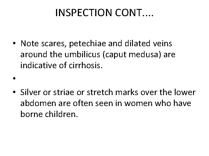 INSPECTION CONT. . • Note scares, petechiae and dilated veins around the umbilicus (caput