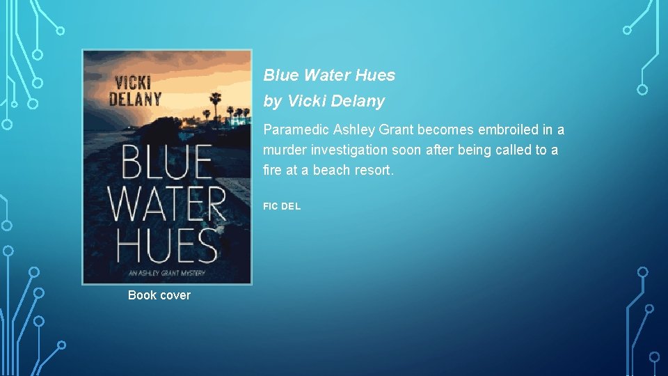 Blue Water Hues by Vicki Delany Paramedic Ashley Grant becomes embroiled in a murder