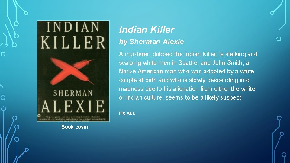 Indian Killer by Sherman Alexie A murderer, dubbed the Indian Killer, is stalking and