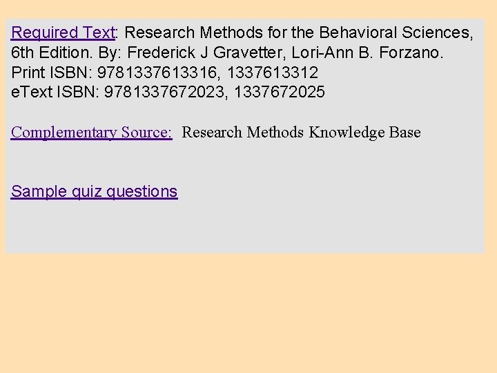 Textbook Required Text: Research Methods for the Behavioral Sciences, 6 th Edition. By: Frederick Textbook Required Text: Research Methods for the Behavioral Sciences, 6 th Edition. By: Frederick
