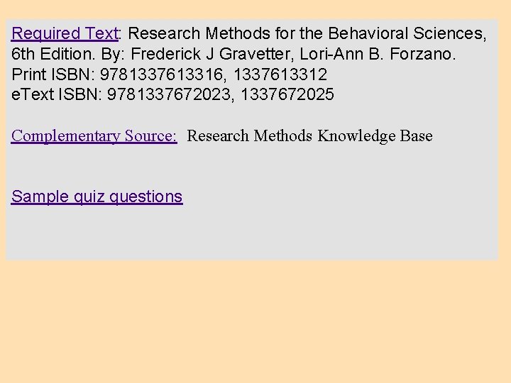 Textbook Required Text: Research Methods for the Behavioral Sciences, 6 th Edition. By: Frederick