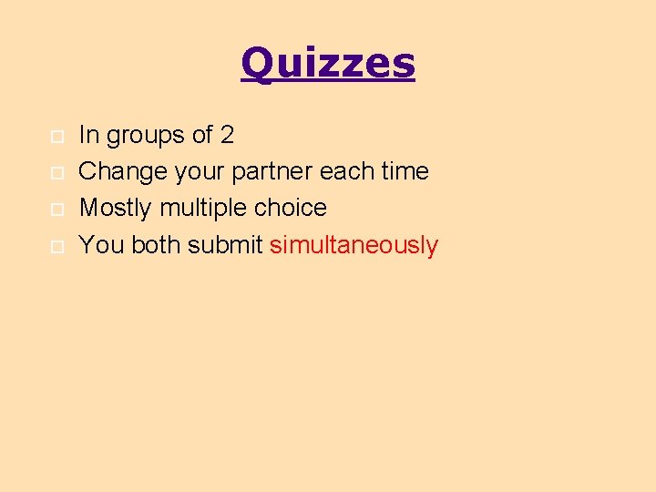 Quizzes In groups of 2 Change your partner each time Mostly multiple choice You
