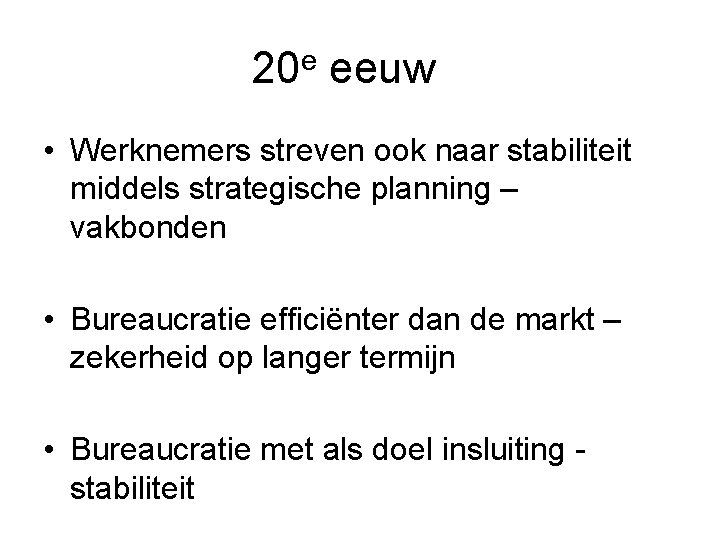 20 e eeuw • Werknemers streven ook naar stabiliteit middels strategische planning – vakbonden