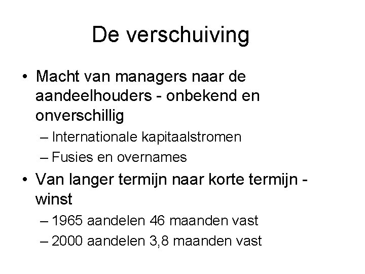 De verschuiving • Macht van managers naar de aandeelhouders - onbekend en onverschillig –