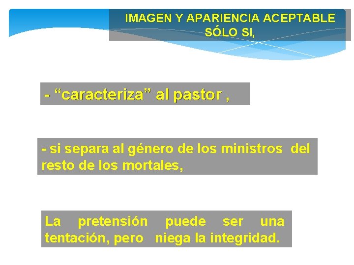 IMAGEN Y APARIENCIA ACEPTABLE SÓLO SI, - “caracteriza” al pastor , - si separa