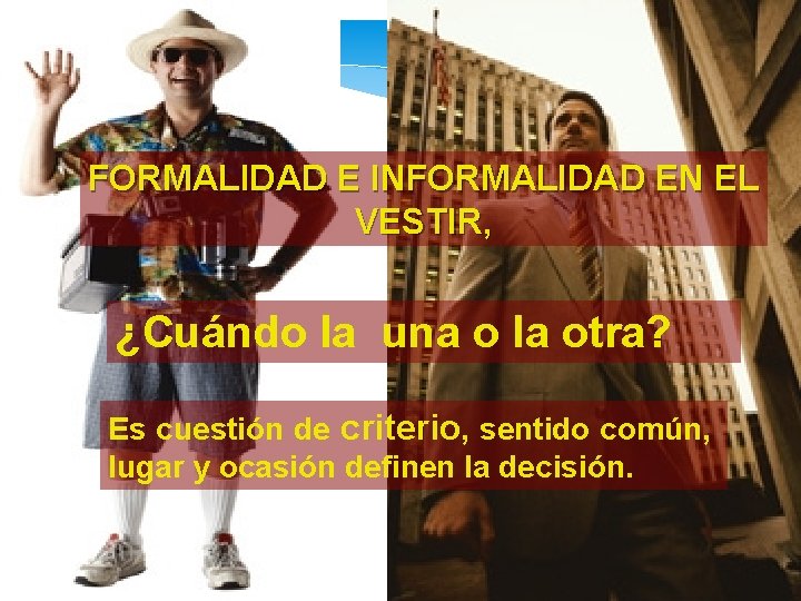 FORMALIDAD E INFORMALIDAD EN EL VESTIR, ¿Cuándo la una o la otra? Es cuestión