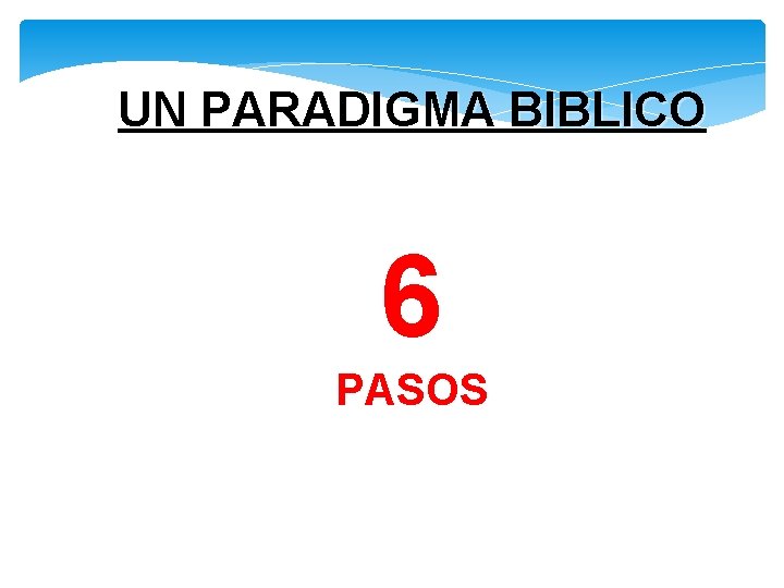 UN PARADIGMA BIBLICO 6 PASOS 