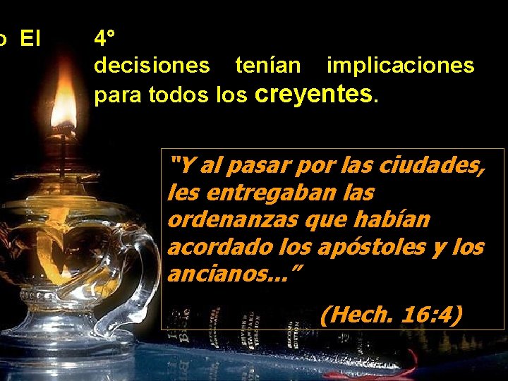 o El 4° decisiones tenían implicaciones para todos los creyentes. “Y al pasar por