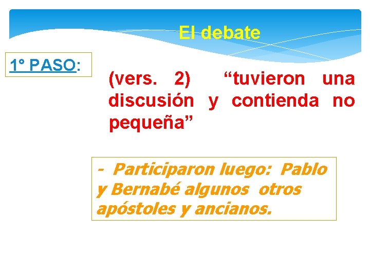 El debate 1° PASO: (vers. 2) “tuvieron una discusión y contienda no pequeña” -