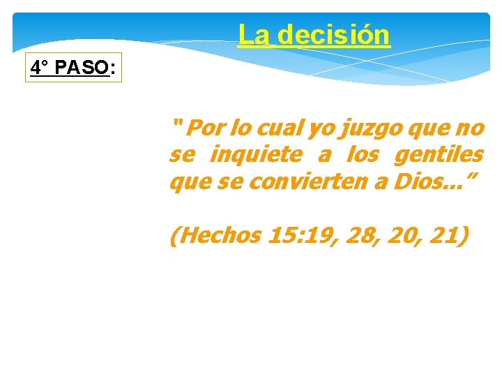 La decisión 4° PASO: “ Por lo cual yo juzgo que no se inquiete